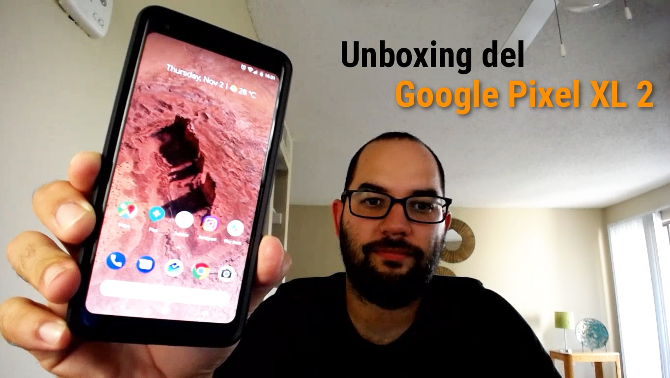 Unboxing e Impresiones sobre el Pixel XL 2